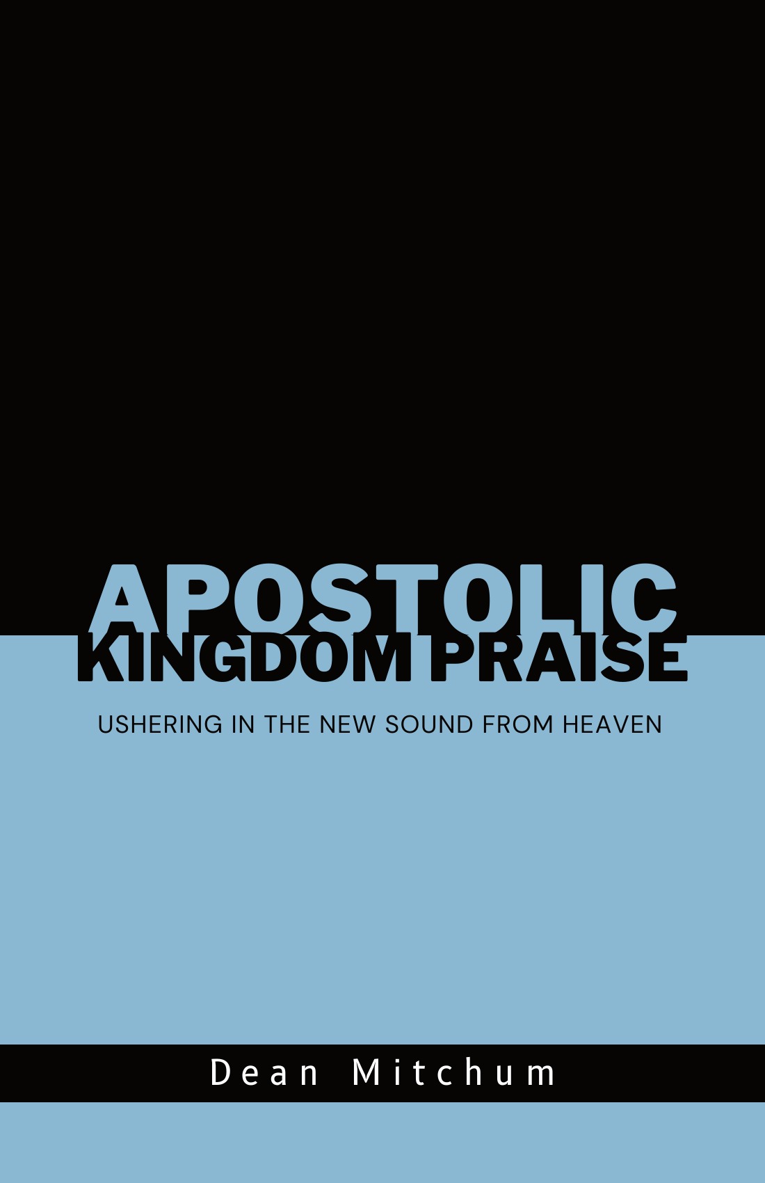 Apostolic Kingdom Praise by Dean Mitchum